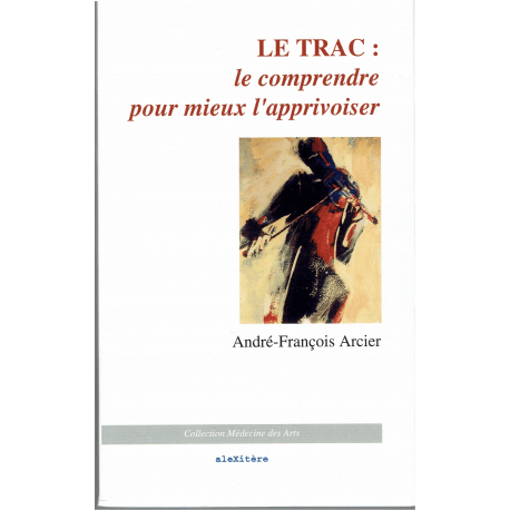 Arcier - Le trac, le comprendre pour mieux l'apprivoiser (in french)